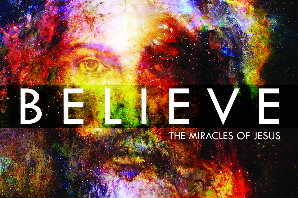 Believe: The Miracles of Jesus