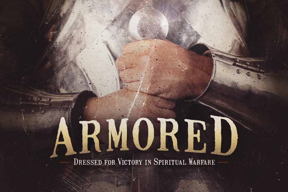 ARMORED: Dressed for Victory in Spiritual Warfare