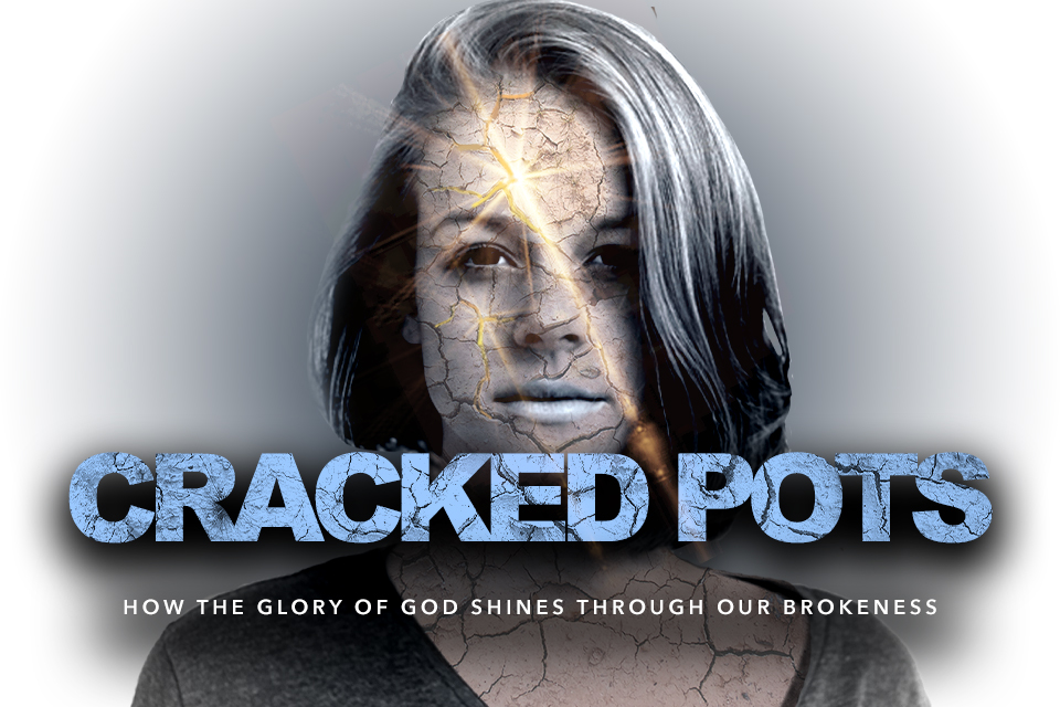 Cracked Pots: How the Glory of God Shines Through Our Brokenness