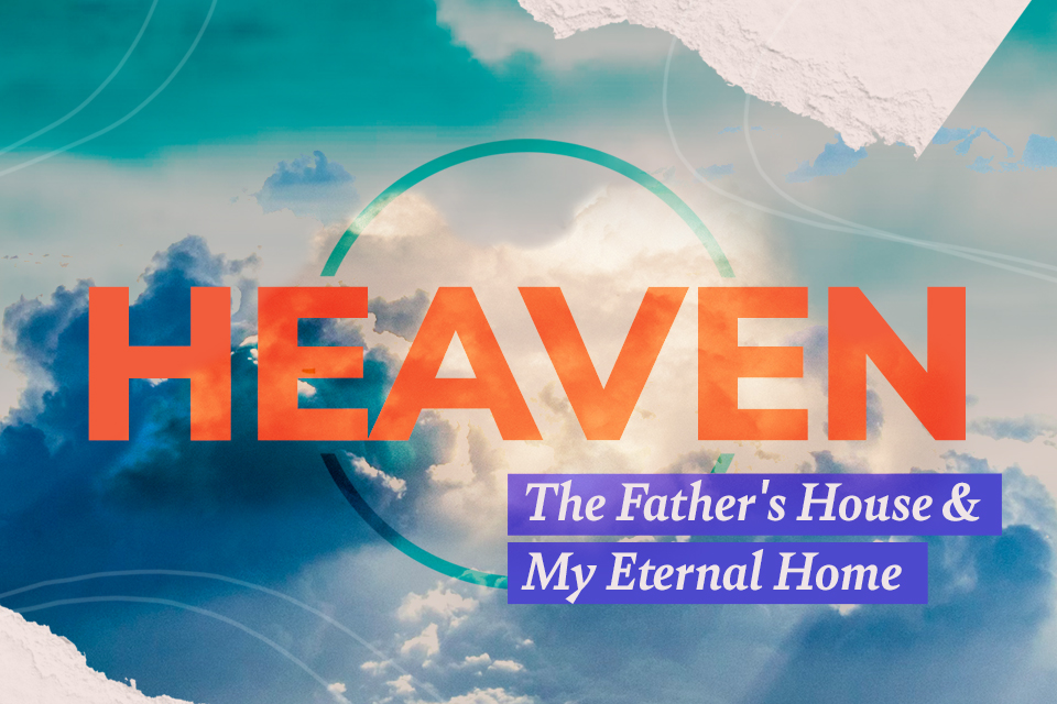 Heaven: The Father's House & My Eternal Home