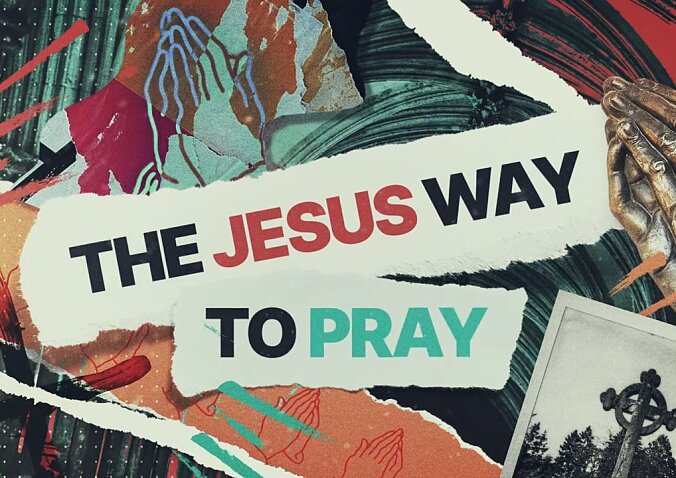The Jesus Way To Pray