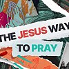 The Jesus Way to Pray with Passion