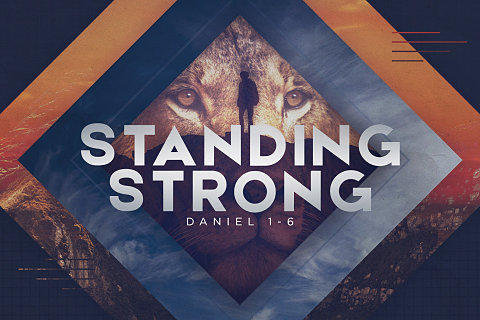 Standing Strong: Daniel 1-6